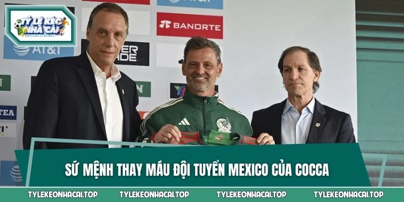Sứ mệnh thay máu đội tuyển Mexico của Cocca